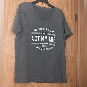 Charcoal Gray “Don’t Know How To Act My Age” Tee size XL